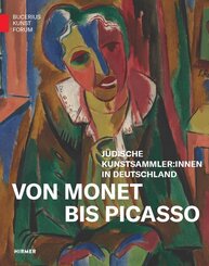 Von Monet bis Picasso. J&uuml;dische Kunstsammler:innen der Moderne in Deutschland