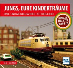 Jungs, Eure Kindertr&auml;ume: Spiel- und Modellbahnen der 70er und 80er