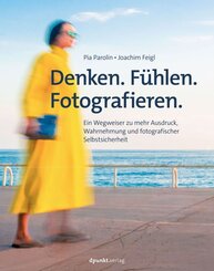 Denken. F&uuml;hlen. Fotografieren