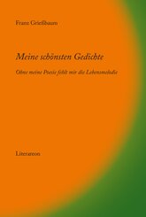 Meine sch&ouml;nsten Gedichte - ohne meine Poesie fehlt mir die Lebensmelodie