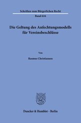 Die Geltung des Anfechtungsmodells f&uuml;r Vereinsbeschl&uuml;sse
