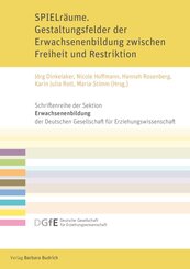 SPIELr&auml;ume. Gestaltungsfelder der Erwachsenenbildung zwischen Freiheit und Restriktion