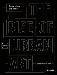 THE RISE OF URBAN ART Revolution der Kunst