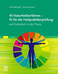 45 Naturheilverfahren - fit f&uuml;r die Heilpraktikerpr&uuml;fung und Sicherheit in der Praxis