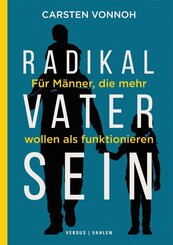 Radikal Vater sein