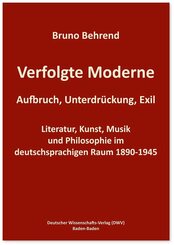 Verfolgte Moderne. Aufbruch, Unterdr&uuml;ckung, Exil