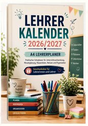 Lehrerkalender 2026/2027 - A4 Lehrerplaner: Praktischer Schulplaner f&uuml;r Unterrichtsvorbereitung, Monatsplanung, Klassenlisten, Anwesenheitslisten