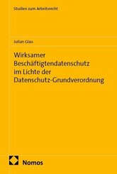 Wirksamer Besch&auml;ftigtendatenschutz im Lichte der Datenschutz-Grundverordnung