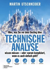 Alles, was Sie vor dem Einstieg &uuml;ber Technische Analyse wissen m&uuml;ssen - oder: warum kompliziert, wenn es auch einfach geht?