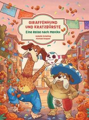 Giraffenhund und Kratzb&uuml;rste - Eine Reise nach Mexiko