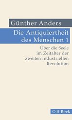 Die Antiquiertheit des Menschen Bd. I: &Uuml;ber die Seele im Zeitalter der zweiten industriellen Revolution