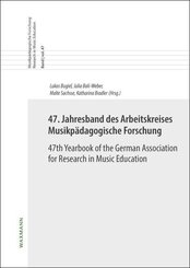 47. Jahresband des Arbeitskreises Musikp&auml;dagogische Forschung/47th Yearbook of the German Association for Research in Music Education