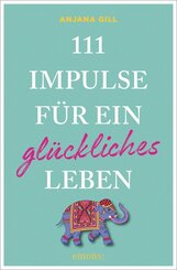 111 Impulse f&uuml;r ein gl&uuml;ckliches Leben