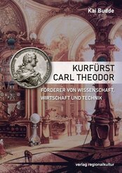 Kurf&uuml;rst Carl Theodor, F&ouml;rderer von Wissenschaft, Wirtschaft und Technik