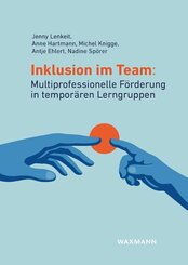 Inklusion im Team: Multiprofessionelle F&ouml;rderung in tempor&auml;ren Lerngruppen