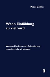 Wenn Einf&uuml;hlung zu viel wird. Warum Kinder mehr Orientierung brauchen, als wir denken
