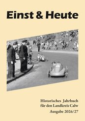 Einst & Heute - Historisches Jahrbuch f&uuml;r den Landkreis Calw
