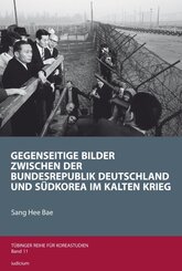 Gegenseitige Bilder zwischen der Bundesrepublik Deutschland und S&uuml;dkorea im Kalten Krieg