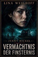 Jenny Hickel - Verm&auml;chtnis der Finsternis - Psychothriller