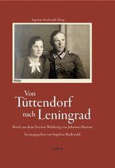 Von T&uuml;ttendorf nach Leningrad - Briefe aus dem Zweiten Weltkrieg von Johannes Bastian