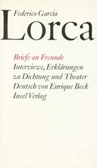 Briefe an Freunde. Interviews, Erkl&auml;rungen zu Dichtung und Theater