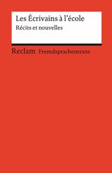 Les &Eacute;crivains &agrave; l'&eacute;cole. R&eacute;cits et nouvelles. Franz&ouml;sischer Text mit deutschen Worterkl&auml;rungen. B1-B2 (GER)