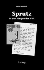 &raquo;Sprutz&laquo;. In den F&auml;ngen der NVA.