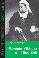 K&ouml;nigin Viktoria und ihre Zeit