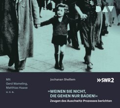 &raquo;Weinen Sie nicht, die gehen nur baden!&laquo; - Zeugen des Auschwitz-Prozesses berichten,1 Audio-CD