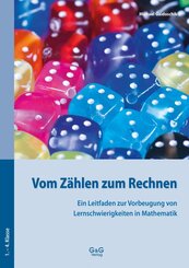 Vom Z&auml;hlen zum Rechnen - Ein Leitfaden zur Vorbeugung von Lernschwierigkeiten in Mathematik