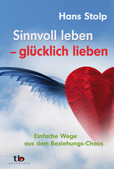 Sinnvoll leben - gl&uuml;cklich lieben