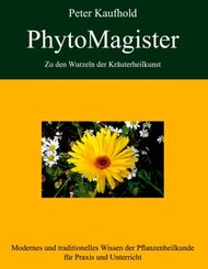 PhytoMagister - Zu den Wurzeln der Kr&auml;uterheilkunst.Bd.1