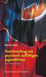 Familienalltag mit psychisch auff&auml;lligen Jugendlichen