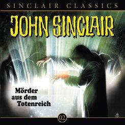 Geisterj&auml;ger John Sinclair Classics - M&ouml;rder aus dem Totenreich,1 Audio-CD
