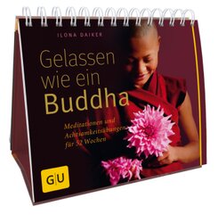 Gelassen wie ein Buddha - Meditationen und Achtsamkeits&uuml;bungen f&uuml;r 52 Wochen