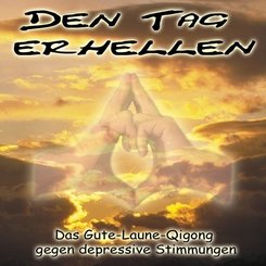 Den Tag erhellen - Qigong gegen Depressionen,Audio-CD