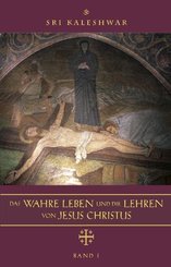 Das wahre Leben und die Lehren von Jesus Christus.Bd.1