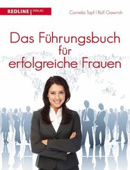 Das F&uuml;hrungsbuch f&uuml;r erfolgreiche Frauen