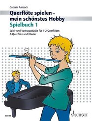 Querfl&ouml;te spielen - mein sch&ouml;nstes Hobby, Spielbuch f&uuml;r Querfl&ouml;te und Klavier.Bd.1