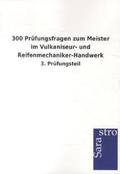 300 Pr&uuml;fungsfragen zum Meister im Vulkaniseur- und Reifenmechaniker-Handwerk
