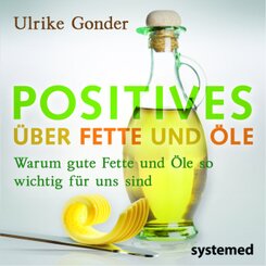 Positives &uuml;ber Fette und &Ouml;le