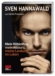 Mein H&ouml;henflug, mein Absturz, meine Landung im Leben