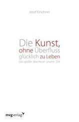Die Kunst, ohne &Uuml;berfluss gl&uuml;cklich zu leben