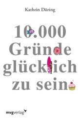10.000 Gr&uuml;nde gl&uuml;cklich zu sein