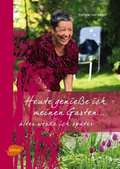 Heute genie&szlig;e ich meinen Garten