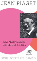 Das moralische Urteil des Kindes (Schl&uuml;sseltexte in 6 B&auml;nden, Bd. 3)