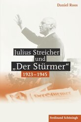 Julius Streicher und "Der St&uuml;rmer" 1923 - 1945