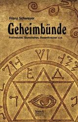 Geheimb&uuml;nde - Freimaurer, Illuminaten, Rosenkreuzer u.a.