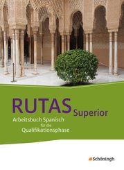 RUTAS Superior - Arbeitsbuch f&uuml;r Spanisch als neu einsetzende und fortgef&uuml;hrte Fremdsprache in der Qualifikationsphase der gymnasialen Oberstufe in Nordrhein-Westfalen u.a.