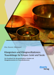 Klangreisen und Klangmeditationen: Traumkl&auml;nge f&uuml;r K&ouml;rper, Geist und Seele